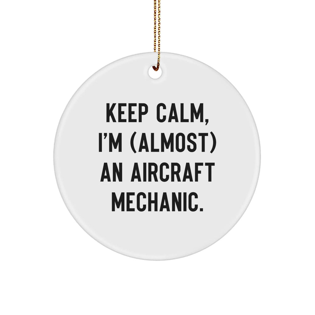 Funny Aircraft Mechanic Gifts for Him from Friends, Aircraft Mechanic Christmas Unique Ornaments, 'Keep Calm I'm (almost) An Aircraft Mechanic', Circle Ornament