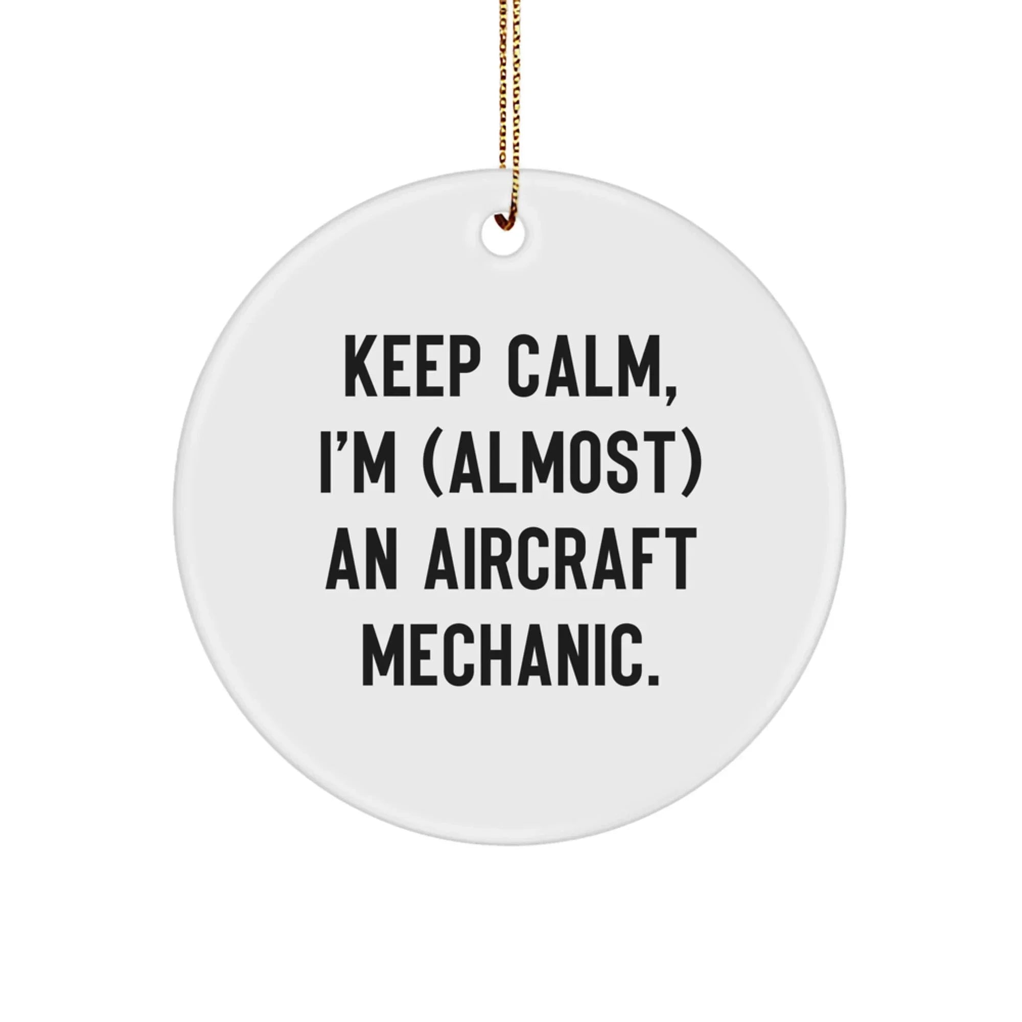 Funny Aircraft Mechanic Gifts for Him from Friends, Aircraft Mechanic Christmas Unique Ornaments, 'Keep Calm I'm (almost) An Aircraft Mechanic', Circle Ornament