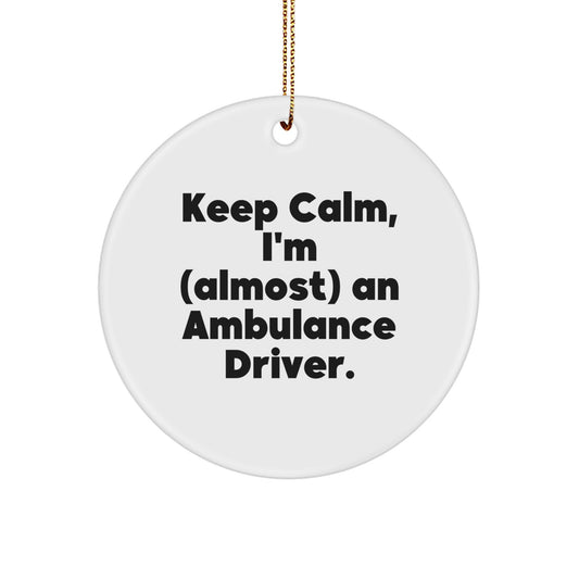 Funny Ambulance Driver Christmas Circle Ornament Gifts from Friends for Ambulance Driver Men - Keep Calm I'm almost An Ambulance Driver - Image 1