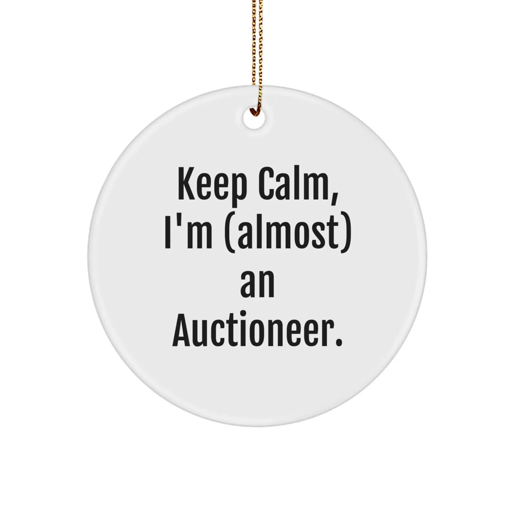 Funny Auctioneer Gifts, Keep Calm, I'm (almost) An Auctioneer. Circle Ornament for Christmas, Gifts from Friends to Family
