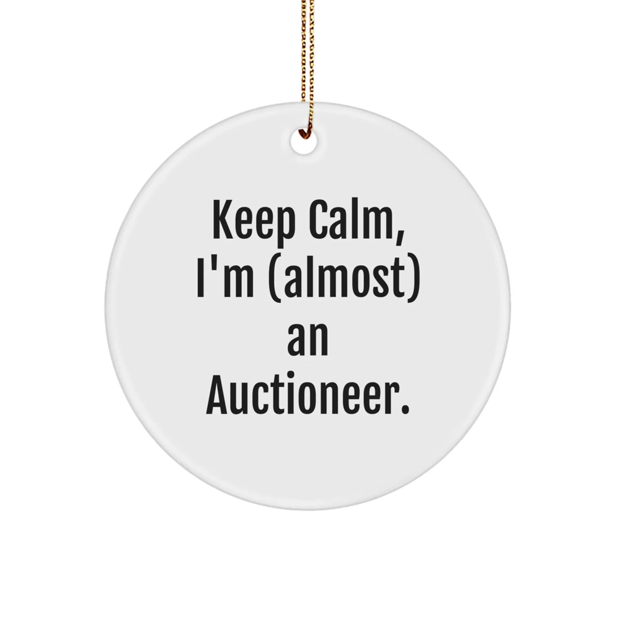 Funny Auctioneer Gifts, Keep Calm, I'm (almost) An Auctioneer. Circle Ornament for Christmas, Gifts from Friends to Family