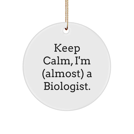 Funny Biologist Gifts for Her - 'Keep Calm, I'm almost a Biologist' Circle Ornament, White, Christmas Unique Decorations, Gifts from Friends to Family - Image 1