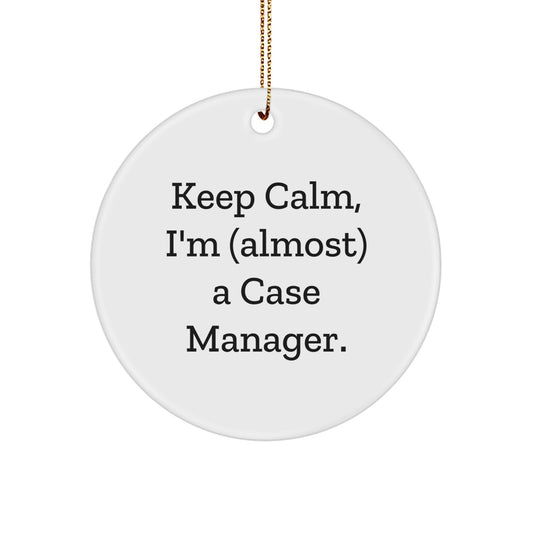 Case Manager Gifts from Friends, Keep Calm Circle Ornament, Inspirational Holiday Cheer, 'Keep Calm, I'm (almost) A Case Manager.' - Image 1