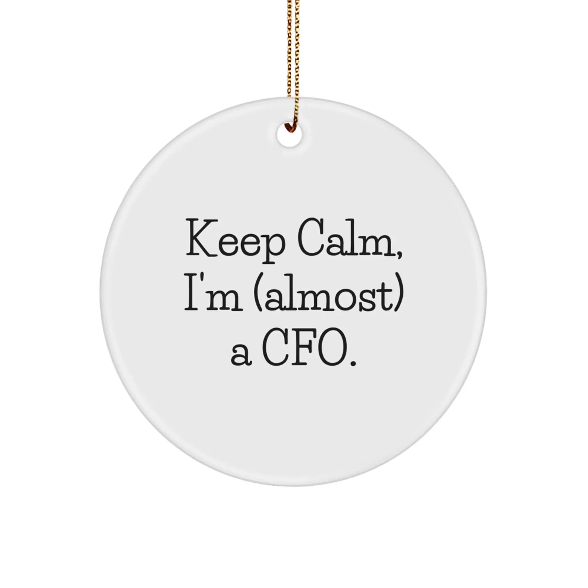 Funny CFO Gifts for Men, Women, Friends, Christmas Circle Ornament with Keep Calm, I'm (almost) A Cfo.