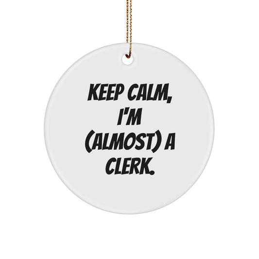 Cute Clerk Gifts for Men, Funny Circle Ornament with Keep Calm, I'm (almost) A Clerk. Quote, Christmas Unique Gifts from Friends, Coworkers, Family - Image 1