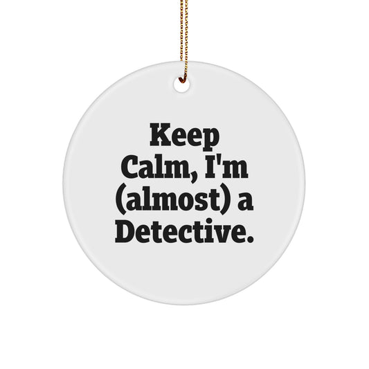 Funny Detective Gifts from Friends for Men - Keep Calm, I'm (almost) A Detective. Christmas Unique Circle Ornament - Image 1