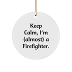 Funny Firefighter Gifts for Men, Christmas Unique Circle Ornament, Gifts from Loved Ones, Keep Calm I'm almost a Firefighter