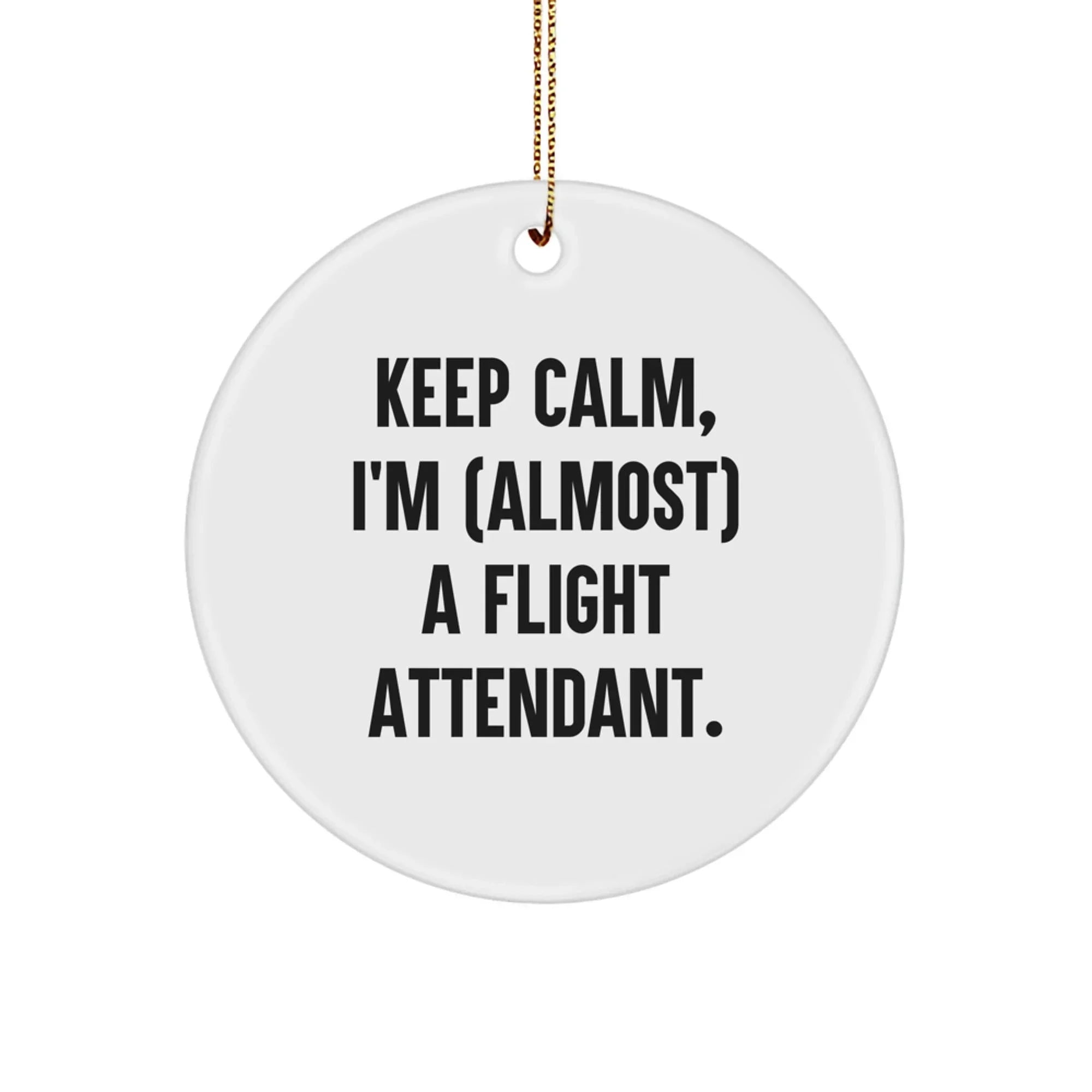 Funny Flight Attendant Gifts, Christmas Unique Circle Ornament, 'Keep Calm I'm almost a Flight Attendant', Gifts for Flight Attendants from Friends