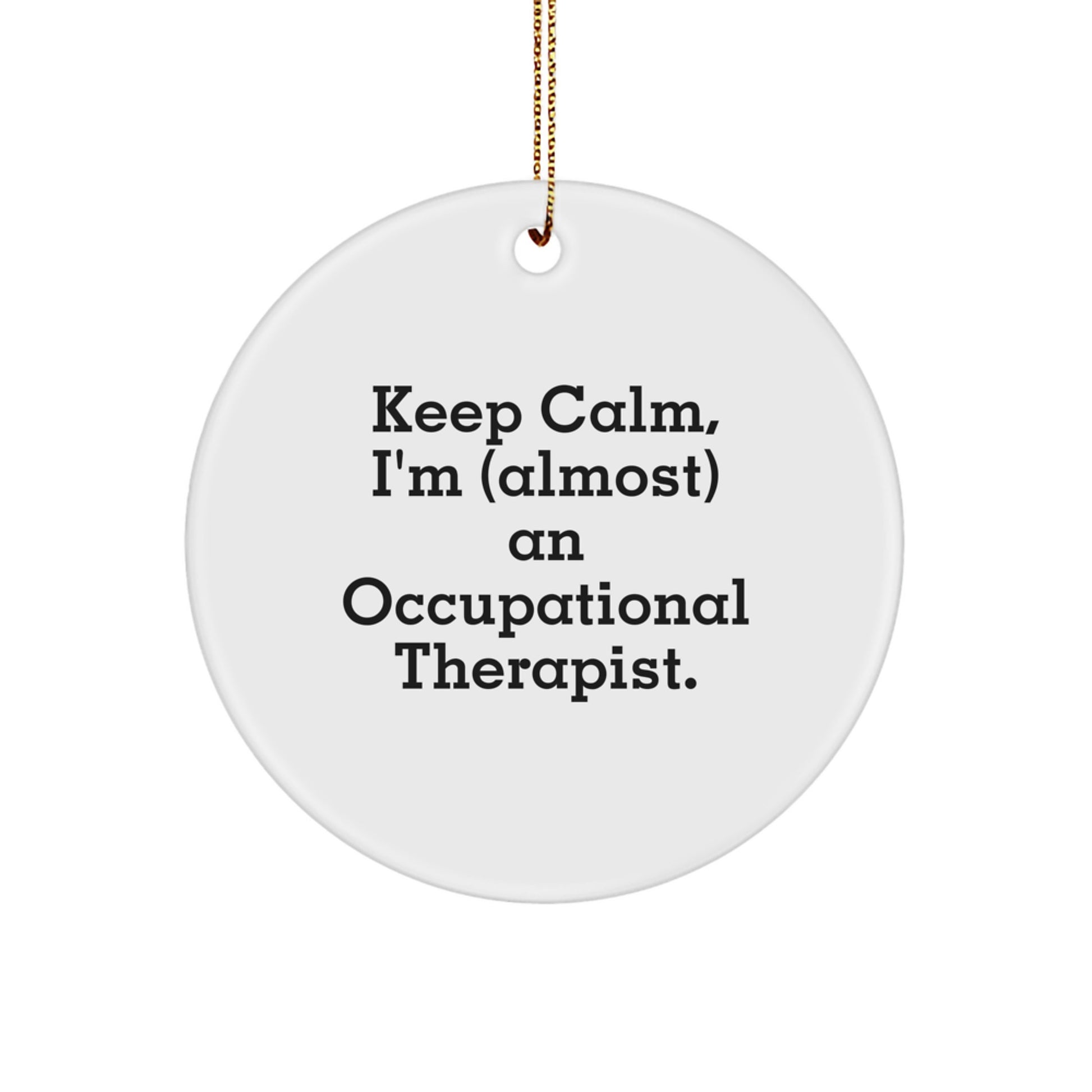Funny Occupational Therapist Circle Ornament Gifts for Men Women Friends Family - Keep Calm I'm almost an OT - Christmas Unique Decorations - Image 1