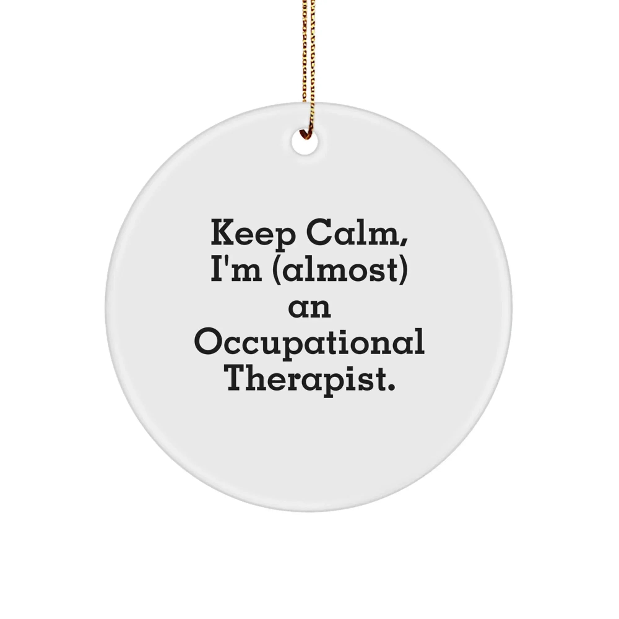 Funny Occupational Therapist Circle Ornament Gifts for Men Women Friends Family - Keep Calm I'm almost an OT - Christmas Unique Decorations