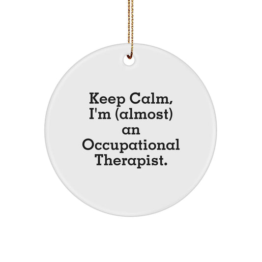 Funny Occupational Therapist Circle Ornament Gifts for Men Women Friends Family - Keep Calm I'm almost an OT - Christmas Unique Decorations - Image 1