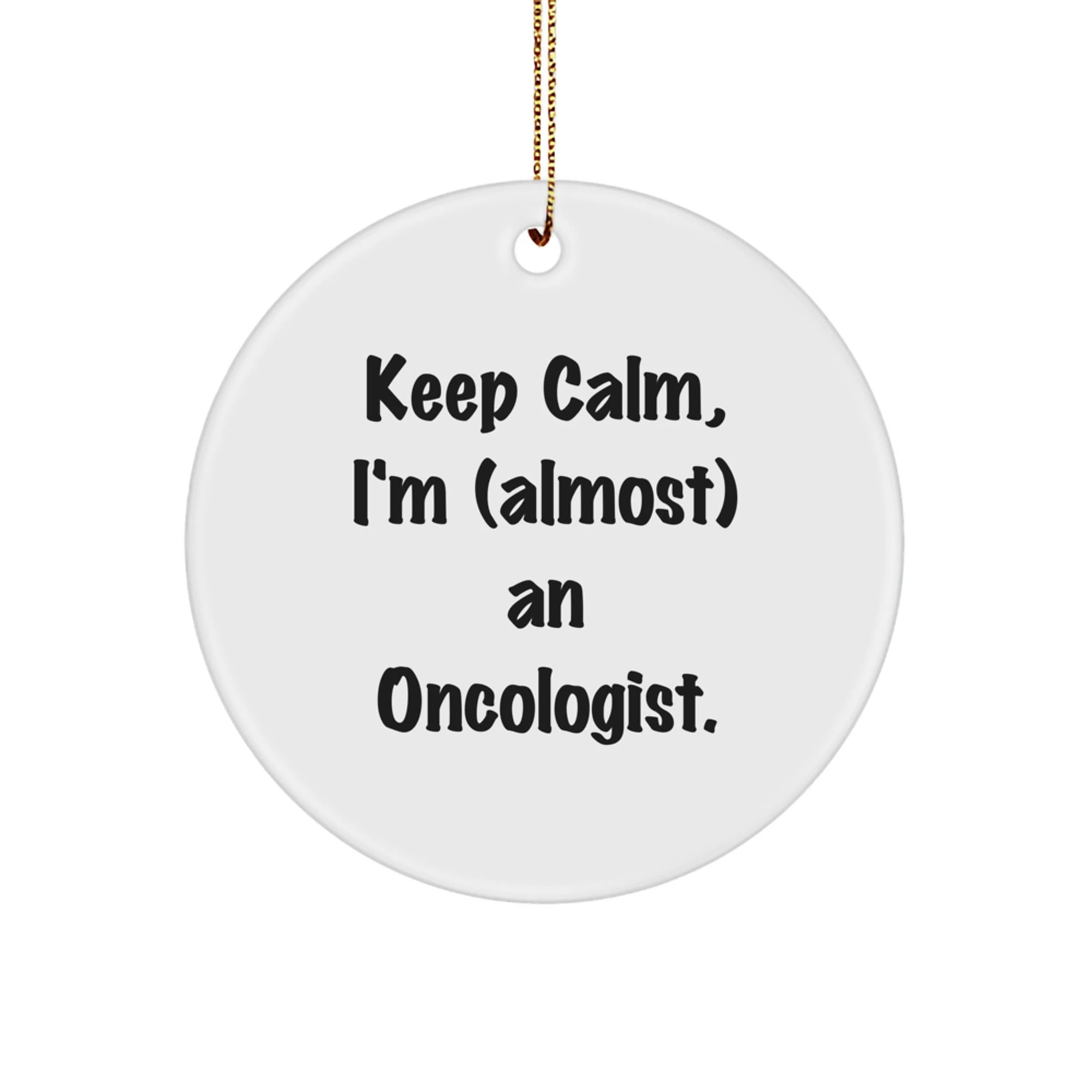 Funny Oncologist Gifts, Christmas Unique Circle Ornament, 'Keep Calm, I'm (almost) An Oncologist' Motivational Present for Oncologist Men, Women, Friends, Family