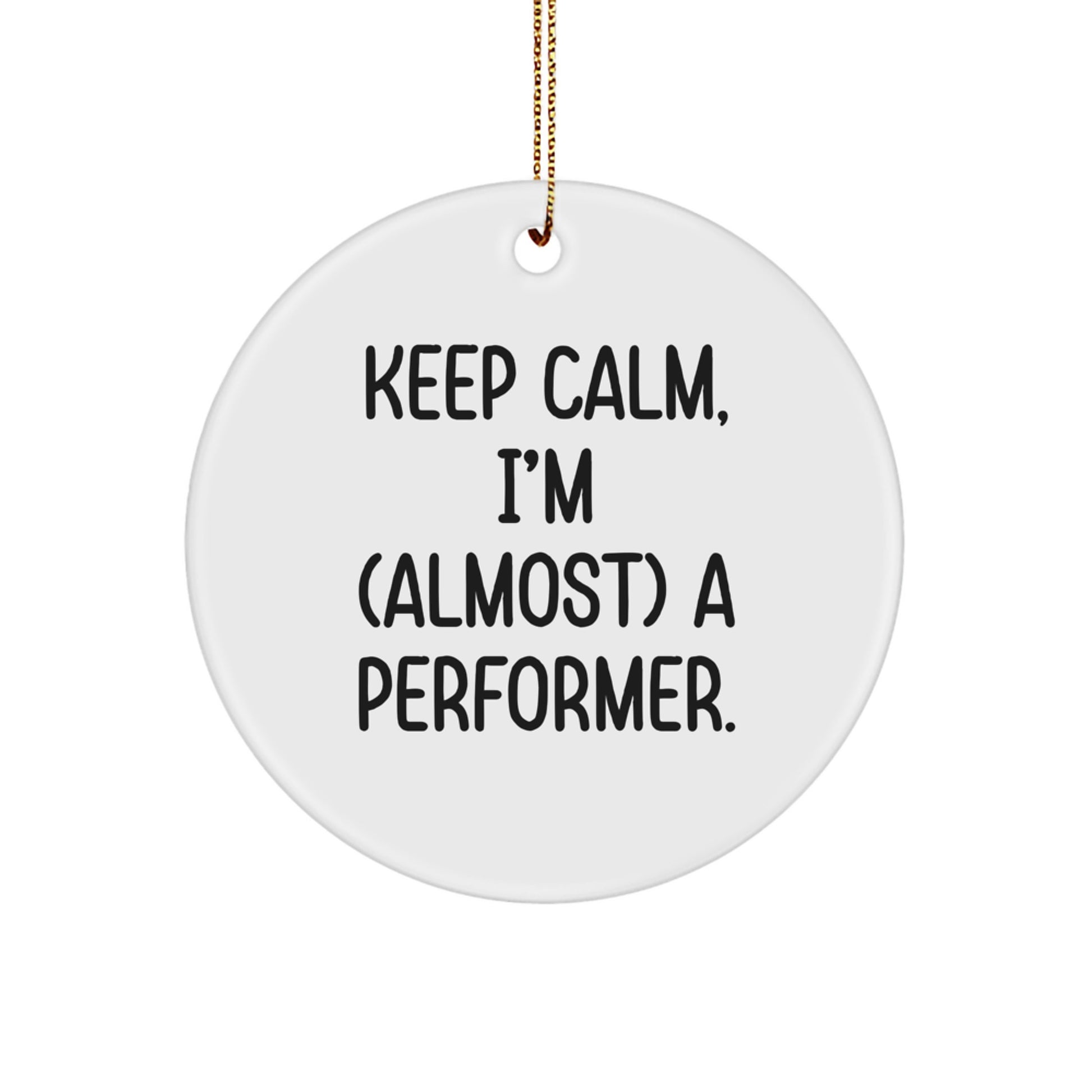 Funny Performer Gifts from Friends for Christmas - 'Keep Calm, I'm (almost) A Performer' Circle Ornament - Image 1