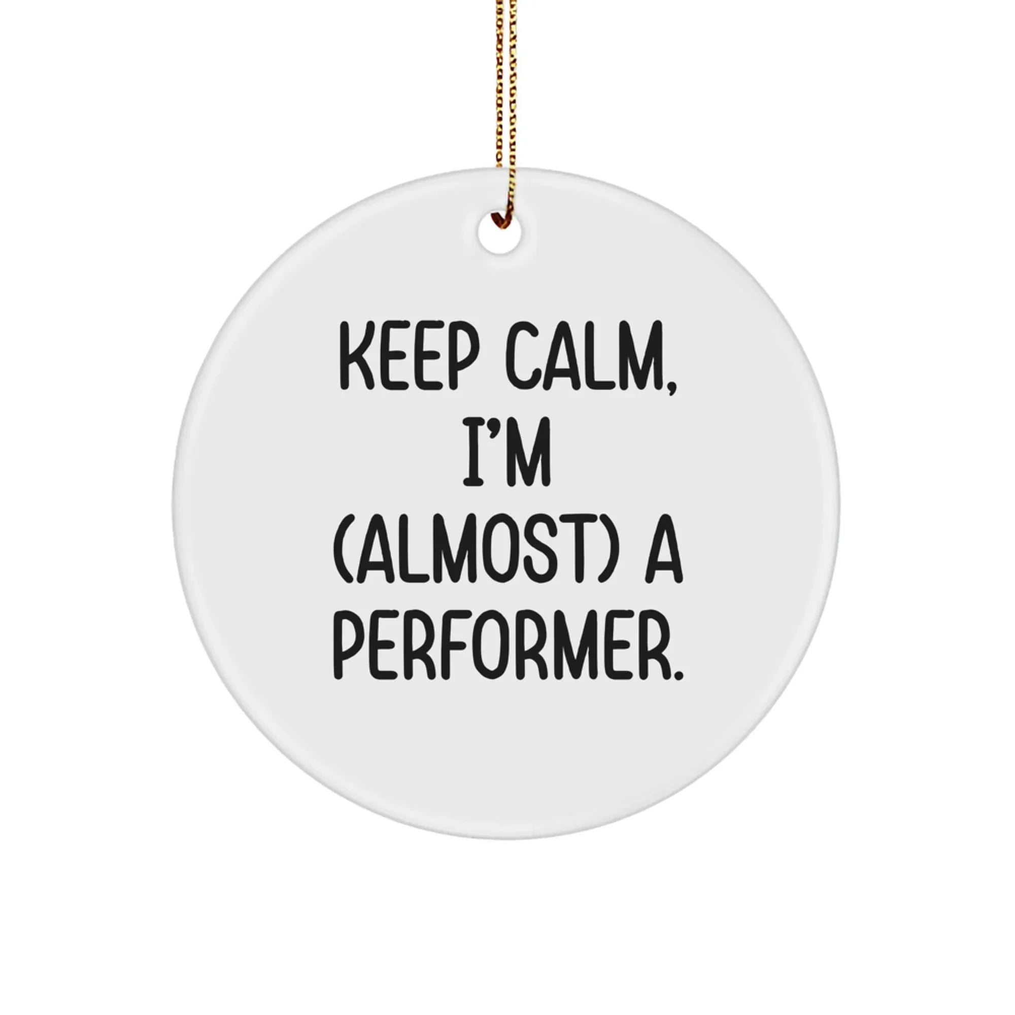 Funny Performer Gifts from Friends for Christmas - 'Keep Calm, I'm (almost) A Performer' Circle Ornament