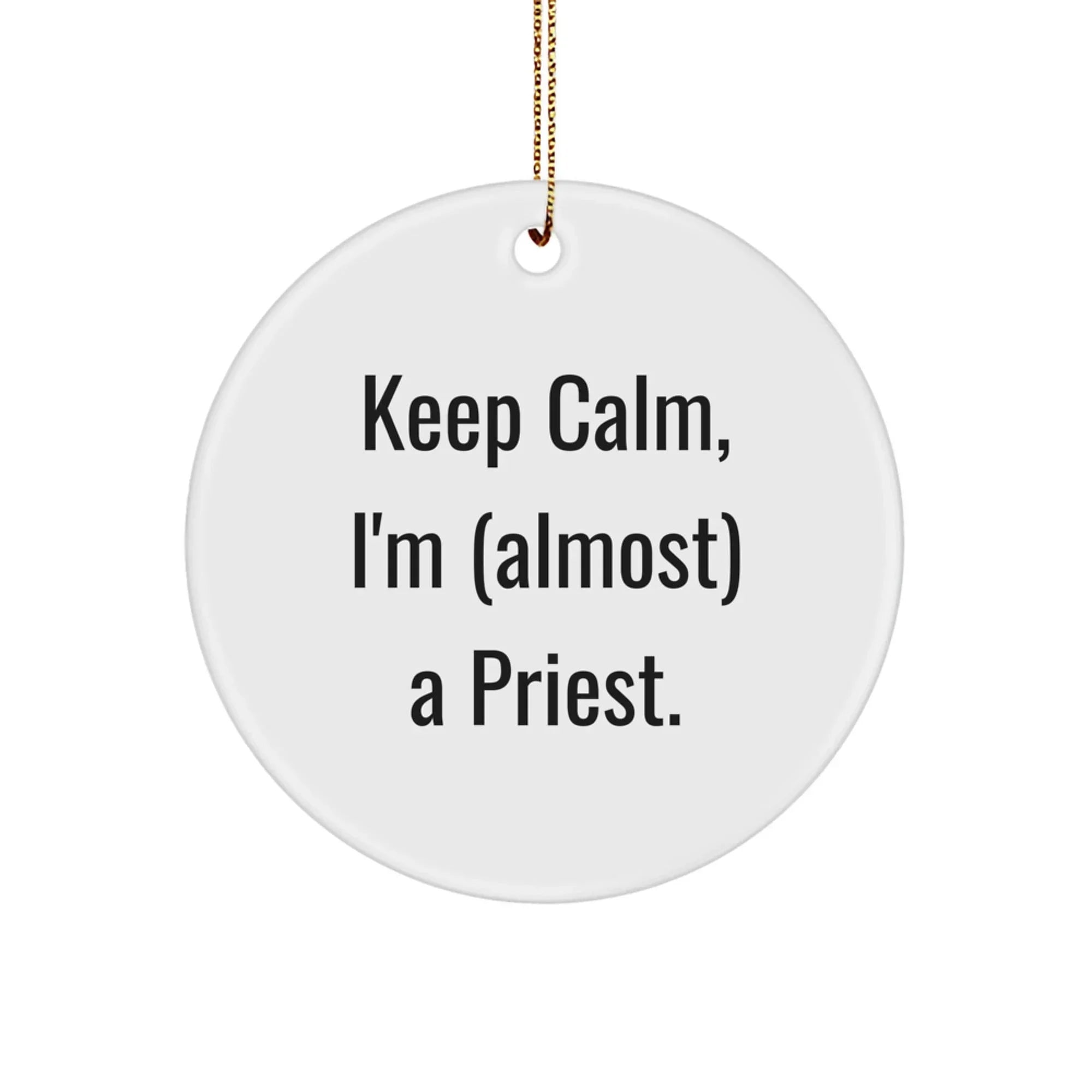 Funny Priest Gifts for Christmas, Keep Calm I'm (almost) A Priest Circle Ornament for Men, Women, Friends, Family