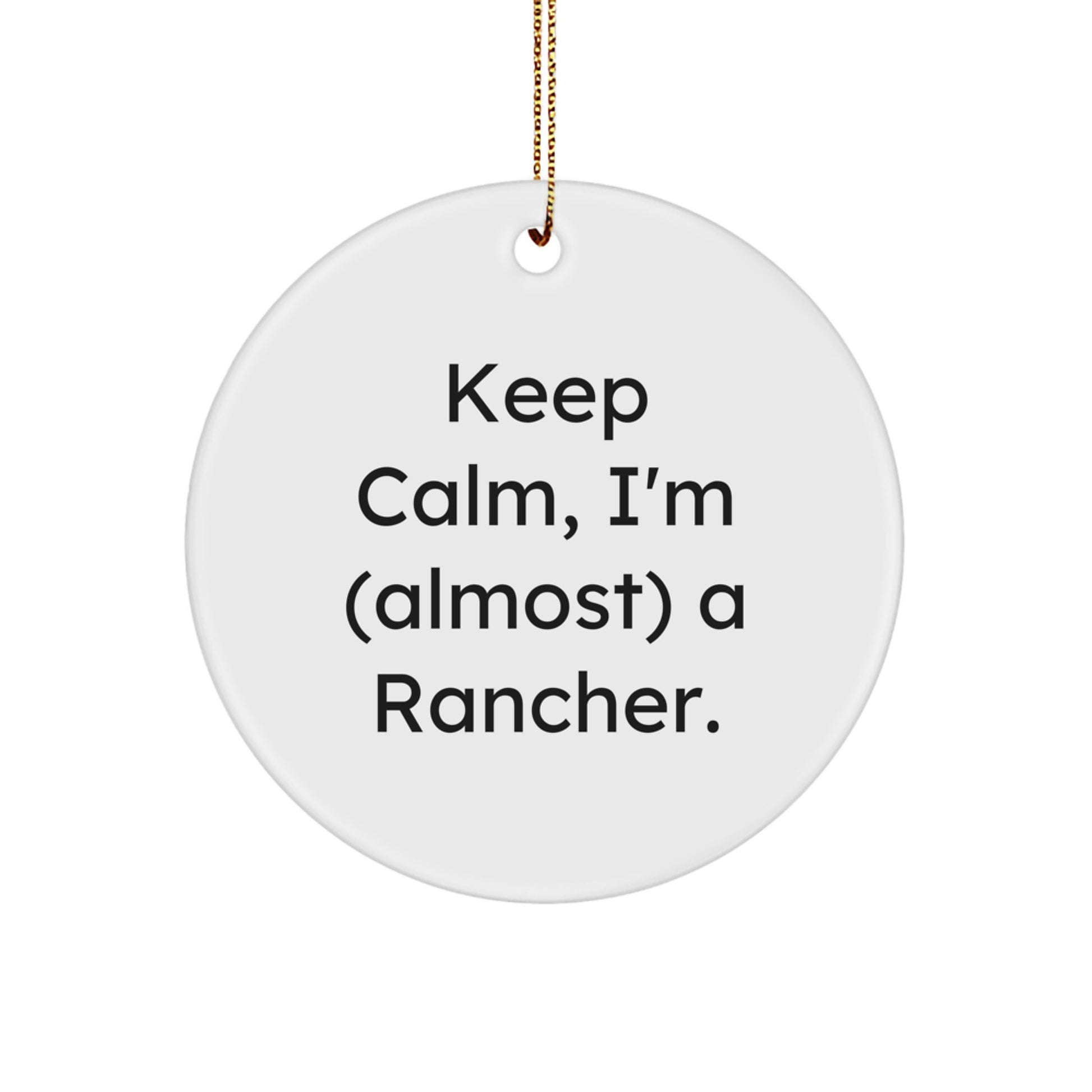 Funny Rancher Christmas Circle Ornament Gifts from Friends or Family Members with 'Keep Calm I'm (almost) A Rancher' Motto - Image 1
