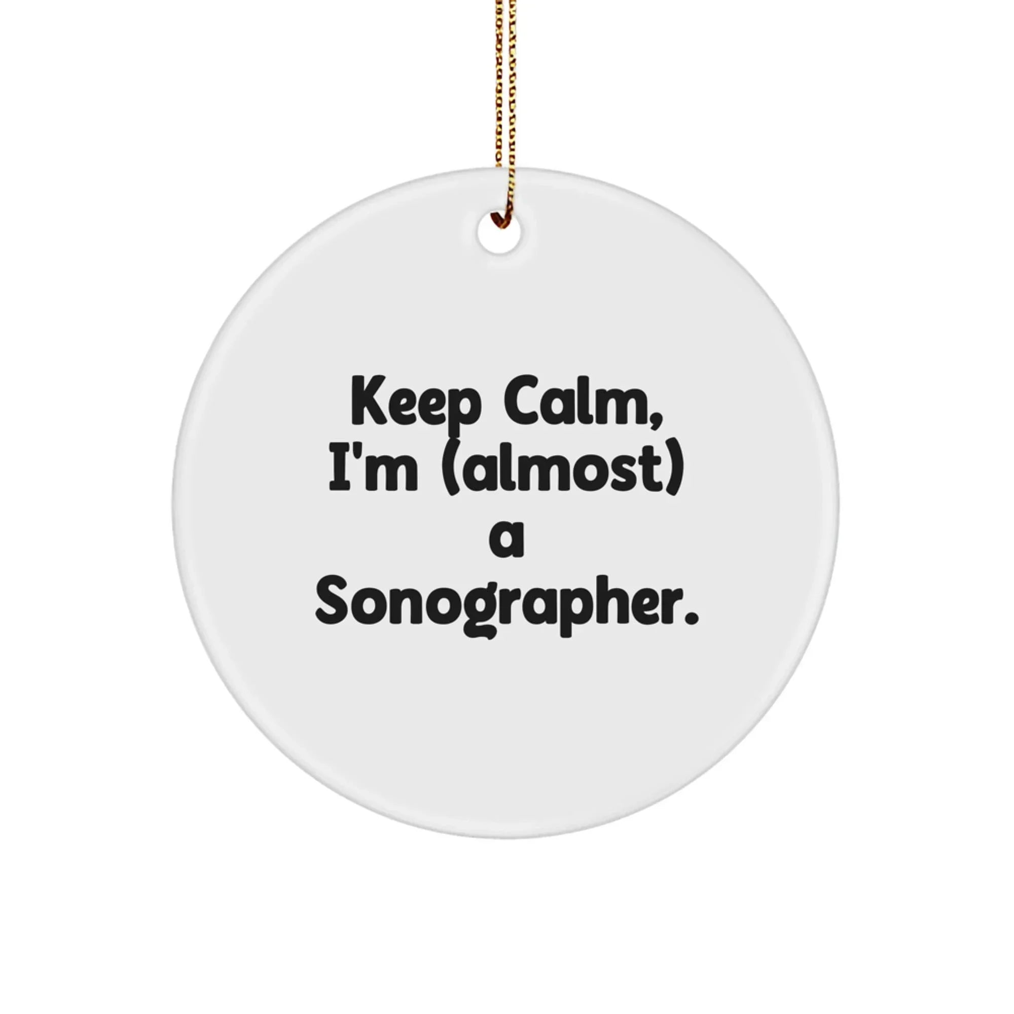 Sonographer Gifts from Friends - Keep Calm, I'm (almost) A Sonographer. - Christmas Circle Ornament, Funny Quote, Circle-Shaped MDF