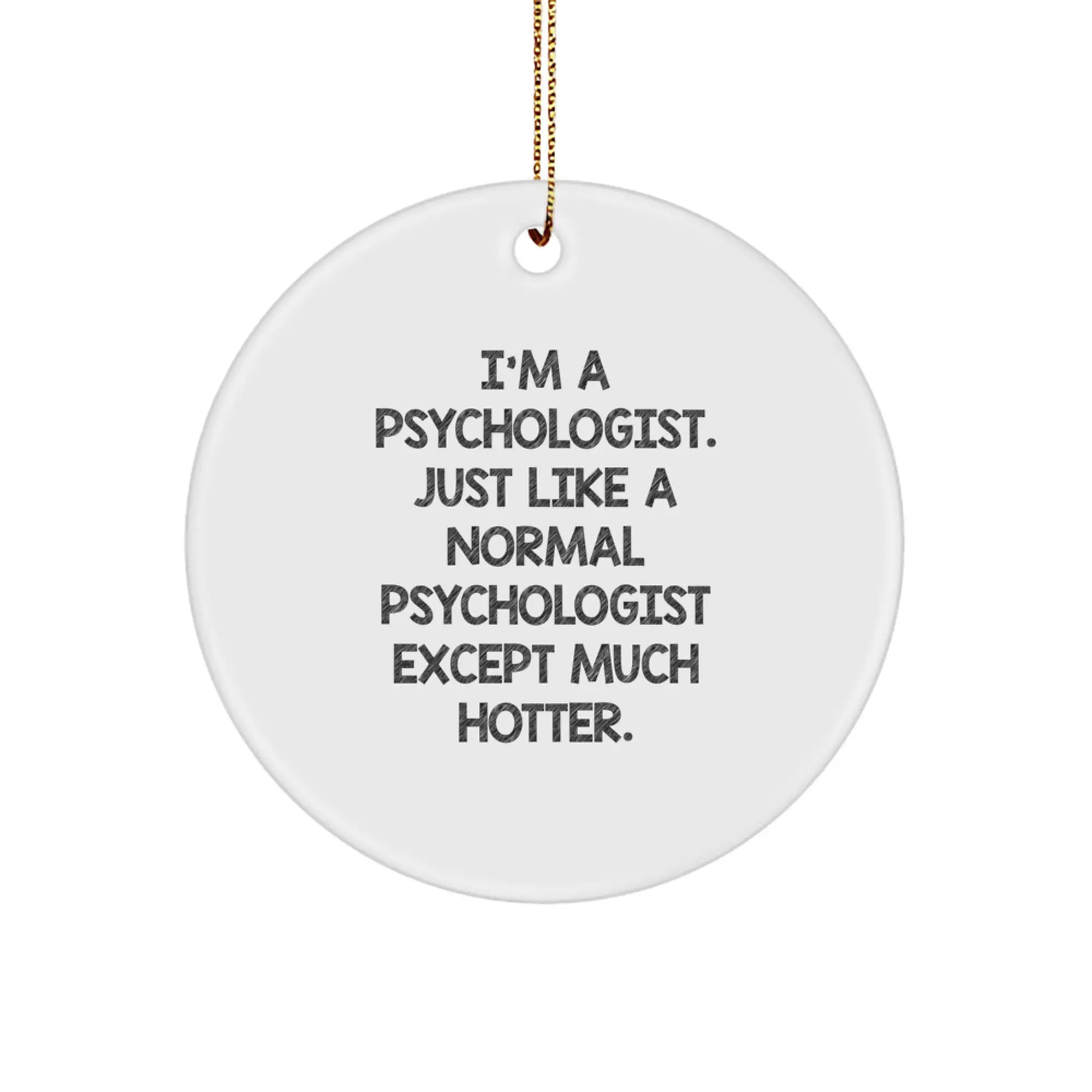 Funny Psychologist Gifts for Friends - I'm a Psychologist Ornament, Circle Shaped, White, Christmas Unique Gifts from Friends - Image 1
