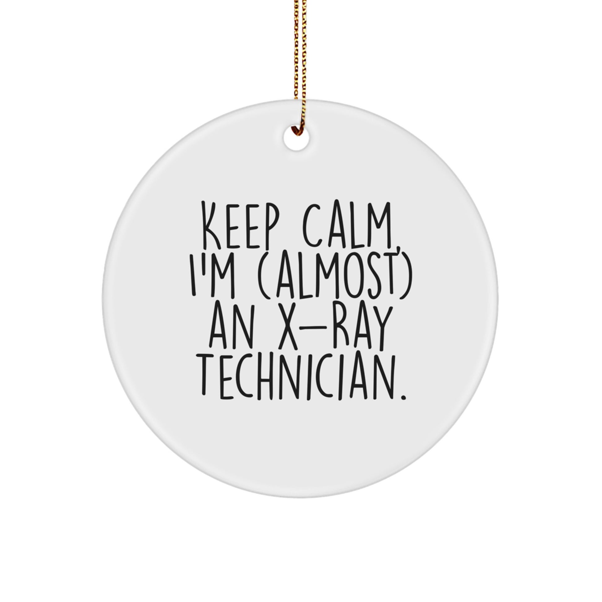 Funny X-Ray Technician Christmas Unique Gifts for Men, Women, Friends, Coworkers, Family - 'Keep Calm, I'm (almost) An X-ray Technician.' Circle Ornament - Gifts from Men, Women, Friends - Image 1