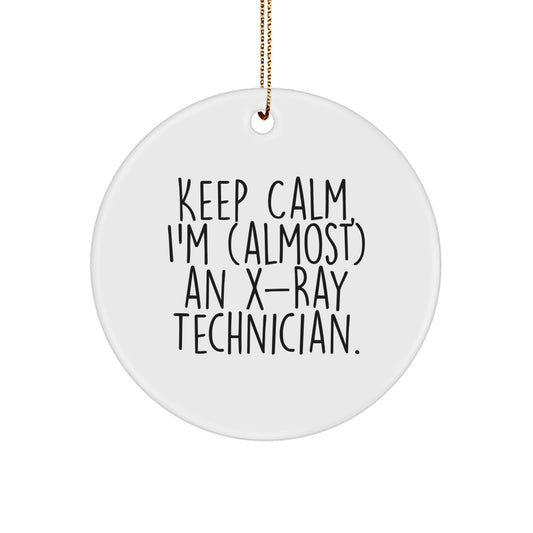 Funny X-Ray Technician Christmas Unique Gifts for Men, Women, Friends, Coworkers, Family - 'Keep Calm, I'm (almost) An X-ray Technician.' Circle Ornament - Gifts from Men, Women, Friends - Image 1