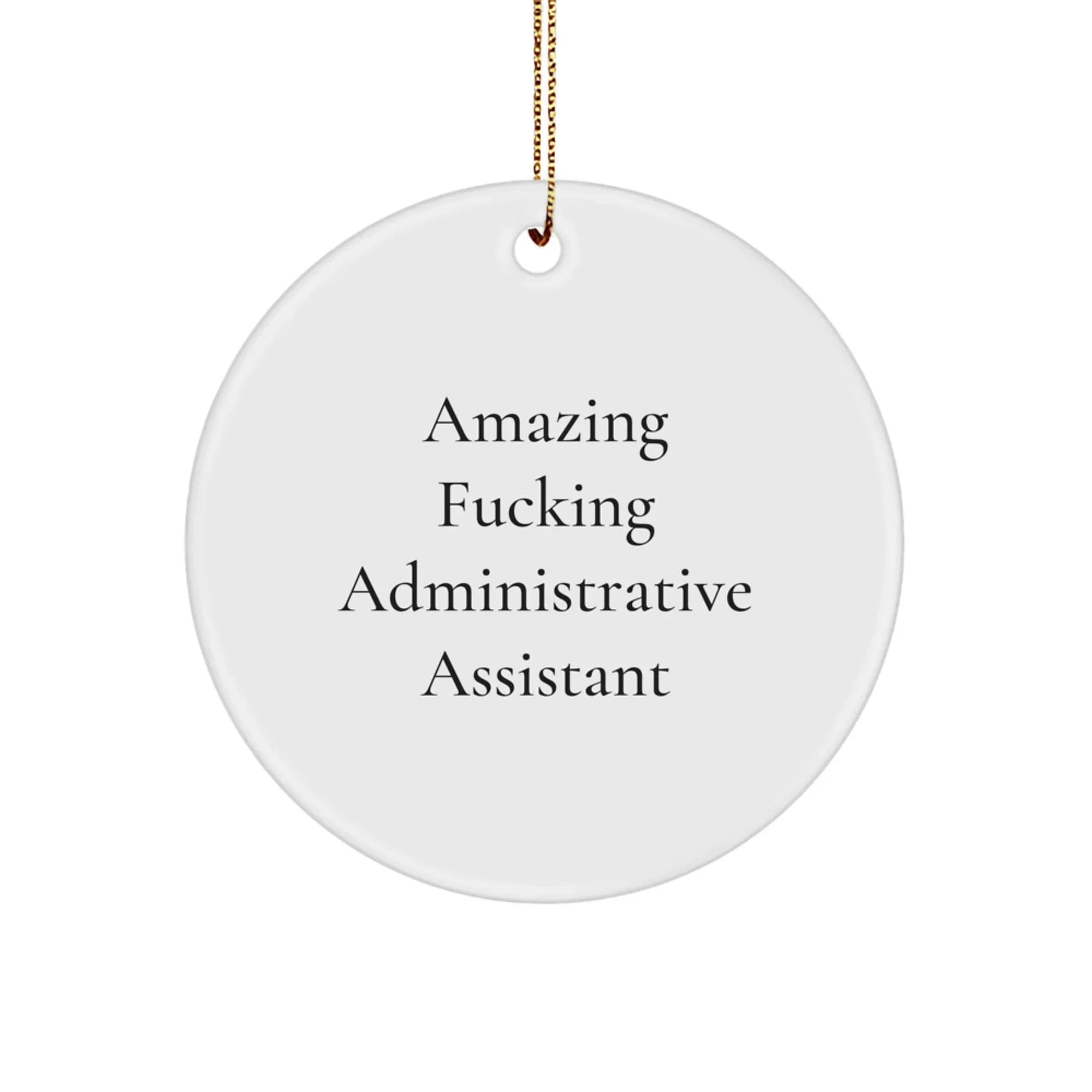 Funny Administrative Assistant Gifts from Men Friends for Christmas Unique Circle Ornaments - Amazing F--king Administrative Assistant