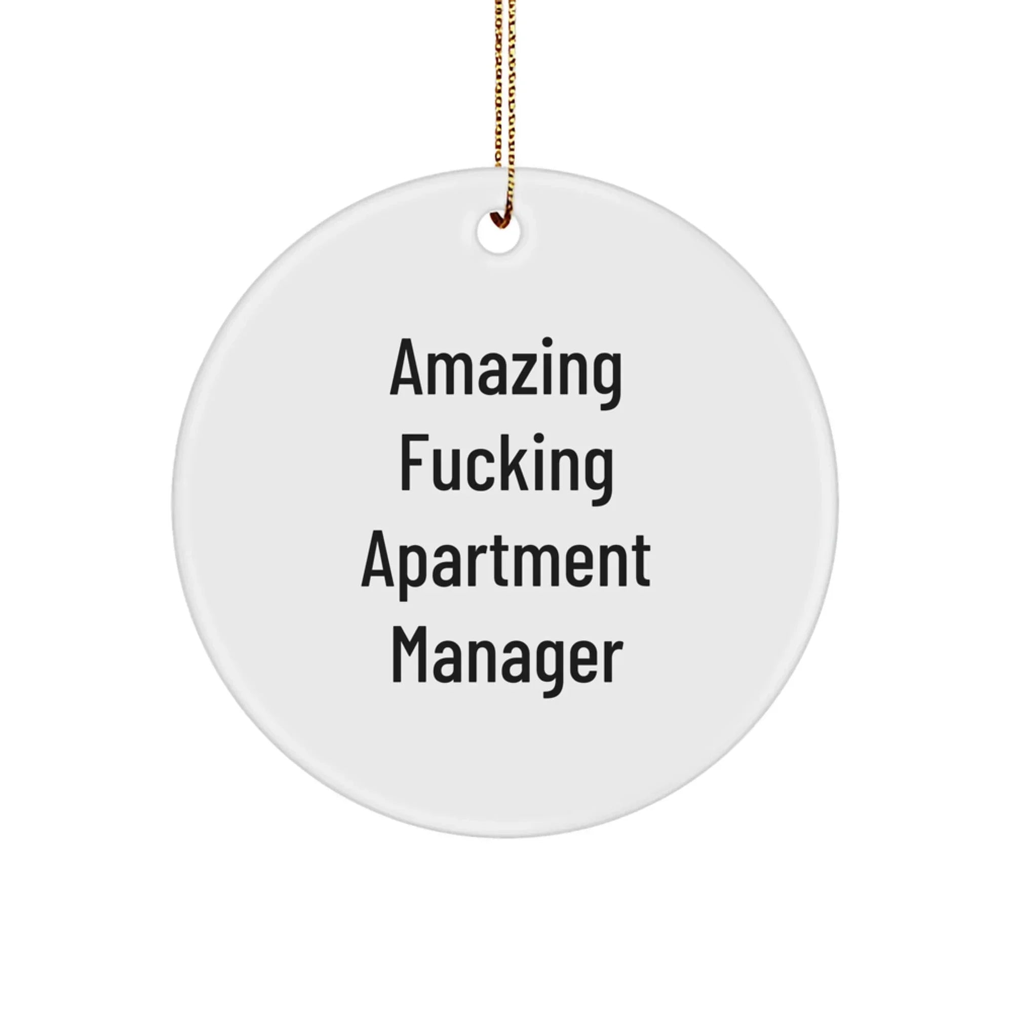 Funny Apartment Manager Gifts from Friends for Christmas Unique Circle Ornament, Amazing F--king Apartment Manager Quote, Circle Shaped, White Color