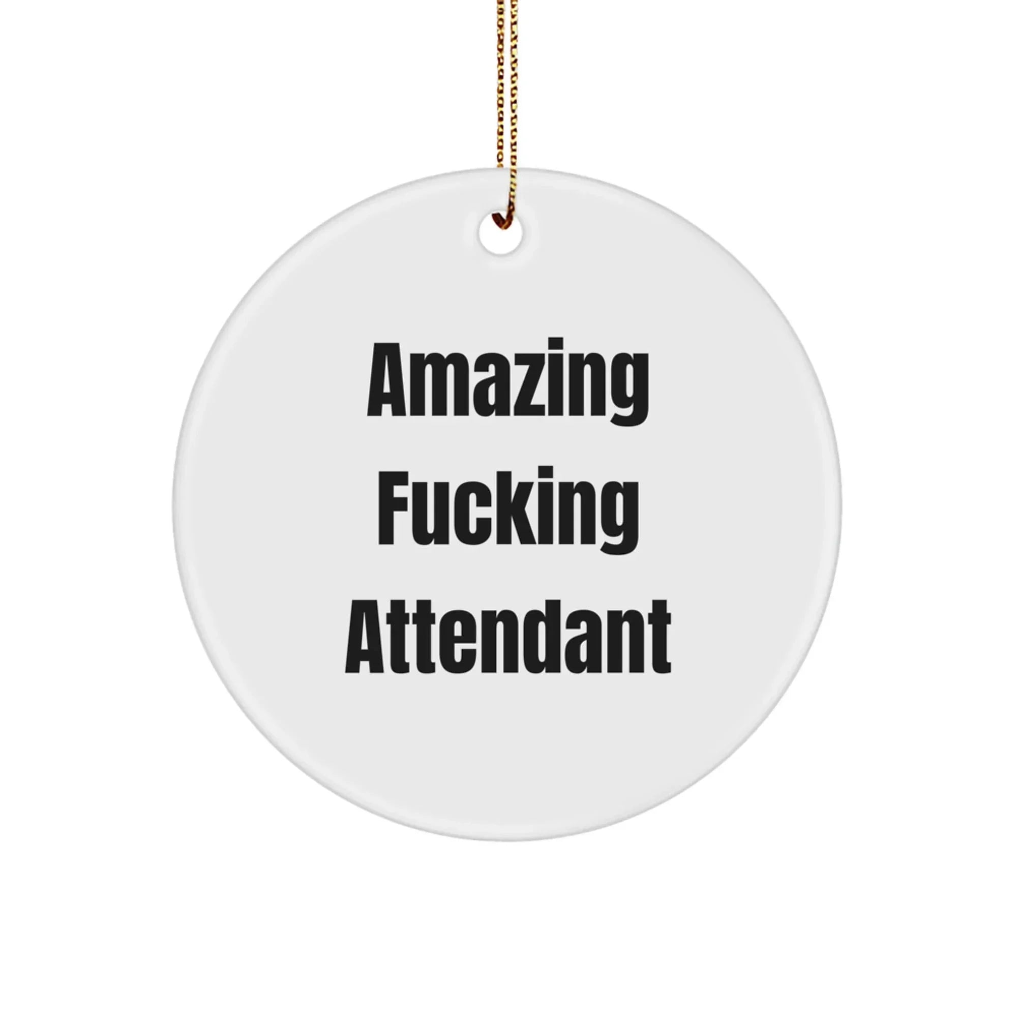 Funny Attendant Gifts from Men to Friends - Amazing F--king Attendant Circle Ornament for Christmas Unique Gifts