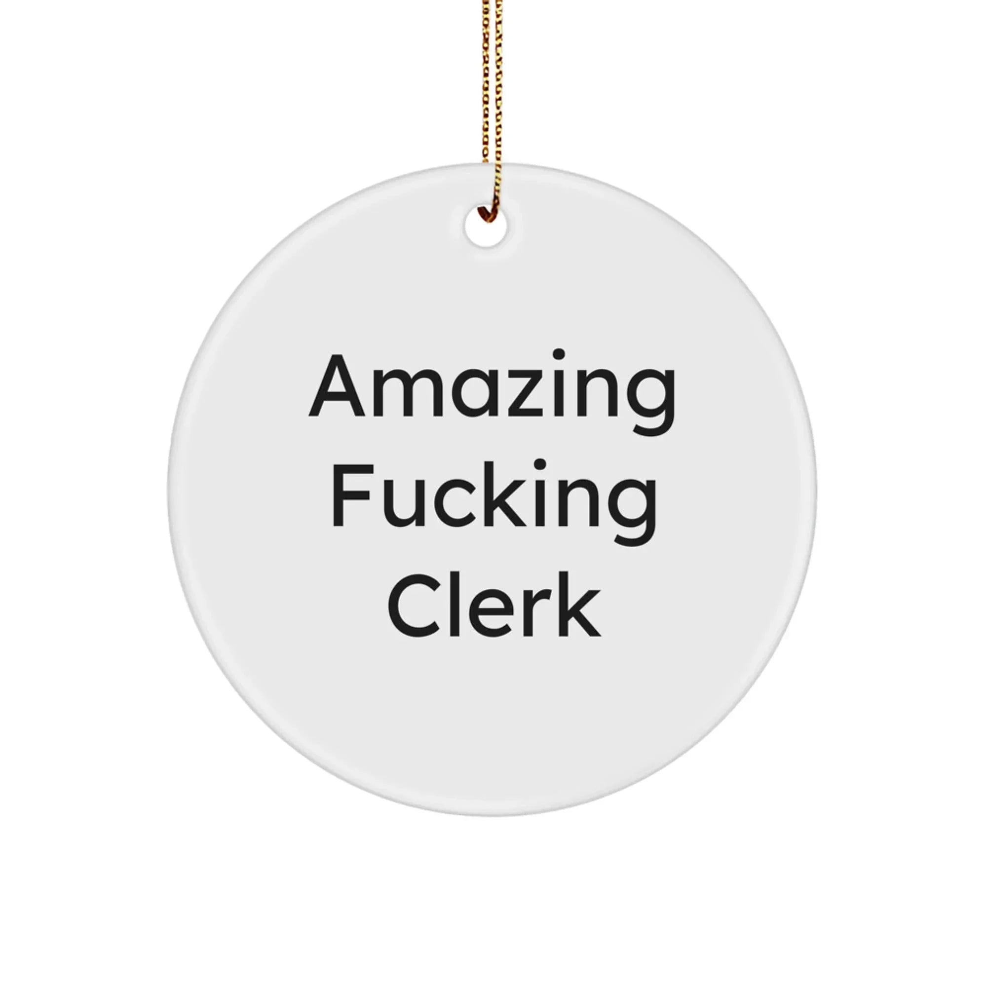 Fun Clerk Circle Ornament Funny Gift for Men Clerk Friends Coworkers Family from Clerk Enthusiast, Circle Ornament for Clerk Room, Amazing F--king Clerk Holiday Decorations Gifts for Clerk