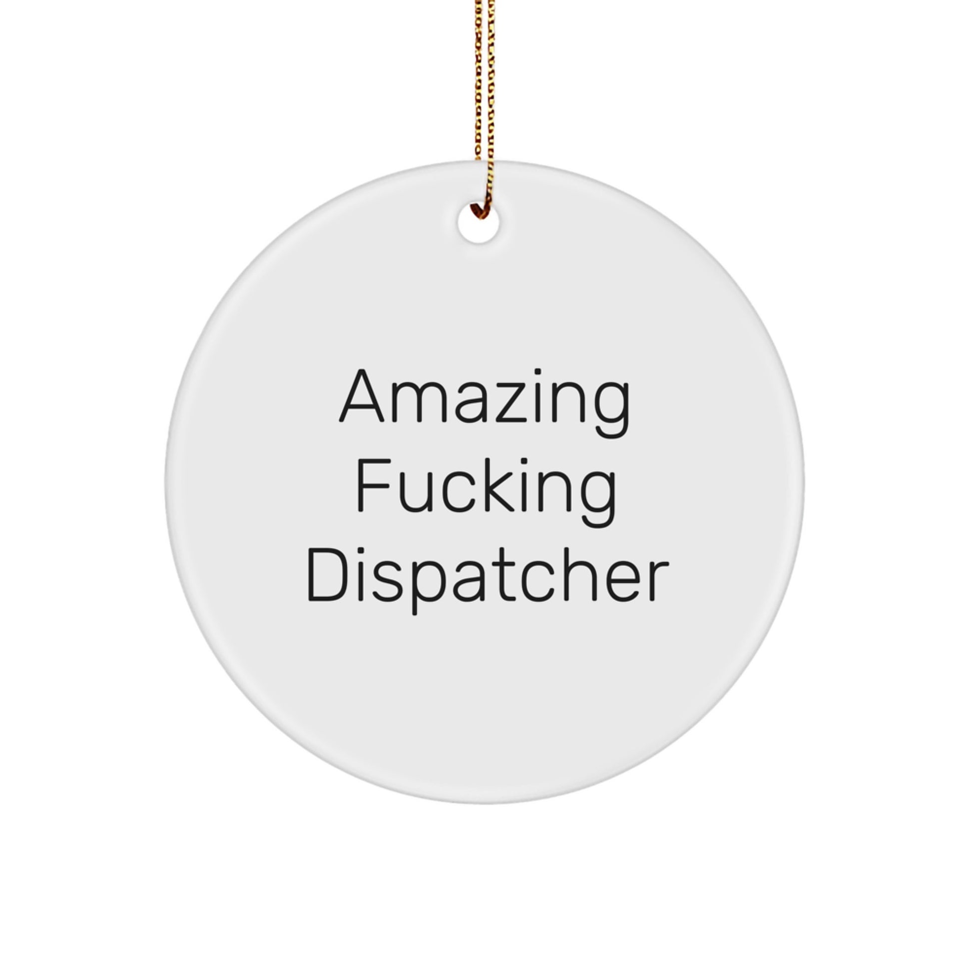 Funny Dispatcher Gifts, Circle Ornament - 'Amazing F--king Dispatcher' Quote, Unique Christmas Memorable Presents for Dispatchers, Men, Women, Family - Image 1
