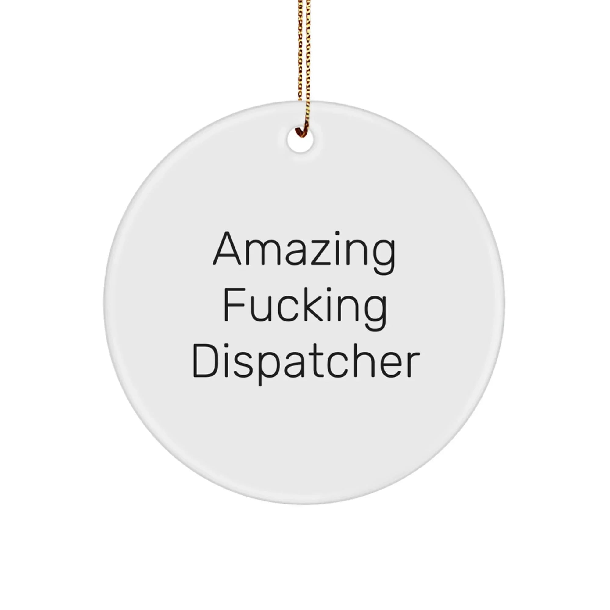 Funny Dispatcher Gifts, Circle Ornament - 'Amazing F--king Dispatcher' Quote, Unique Christmas Memorable Presents for Dispatchers, Men, Women, Family