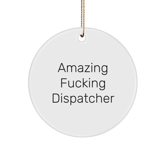 Funny Dispatcher Gifts, Circle Ornament - 'Amazing F--king Dispatcher' Quote, Unique Christmas Memorable Presents for Dispatchers, Men, Women, Family - Image 1
