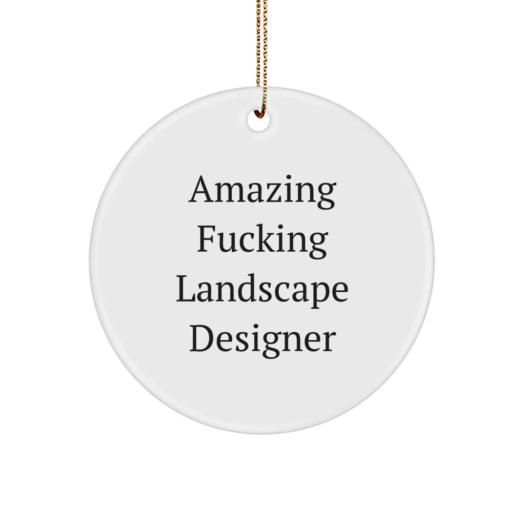 Funny Landscape Designer Gifts from Friends for Christmas - Circle Ornament with Amazing F--king Landscape Designer Quote
