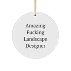 Funny Landscape Designer Gifts from Friends for Christmas - Circle Ornament with Amazing F--king Landscape Designer Quote