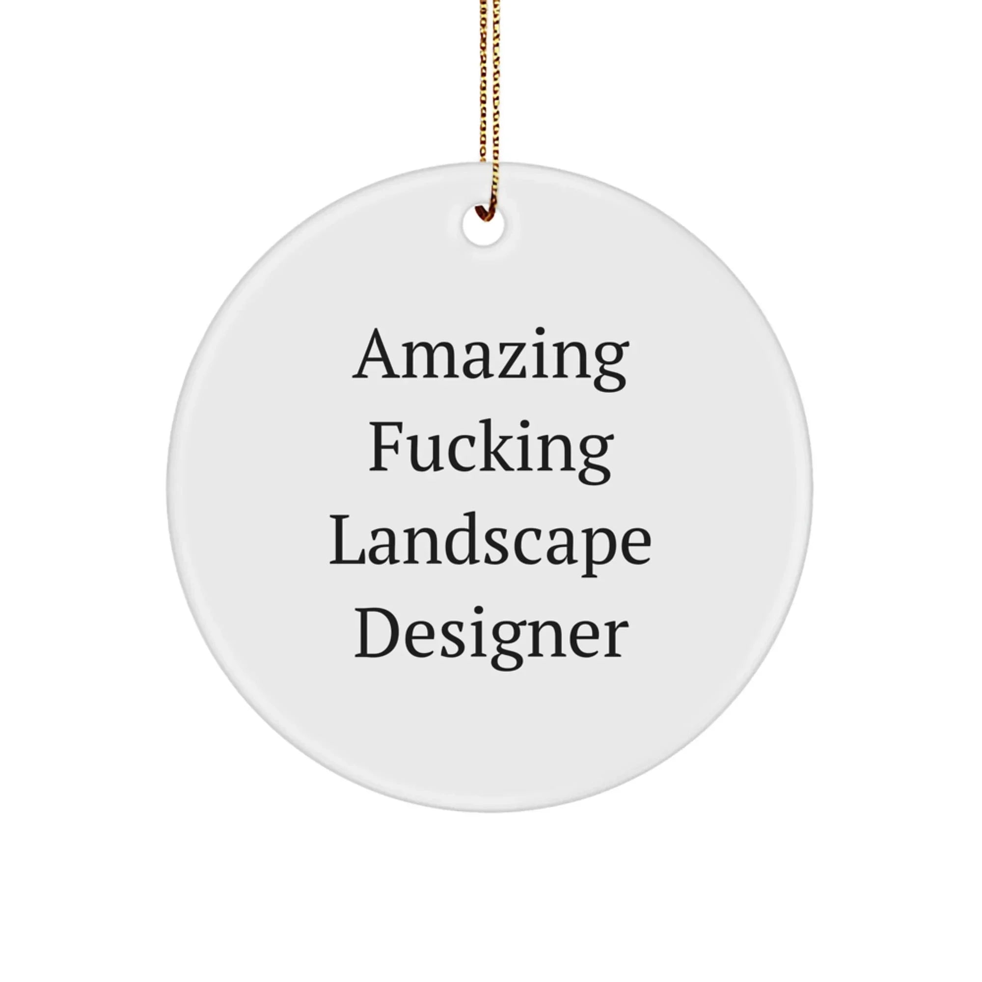 Funny Landscape Designer Gifts from Friends for Christmas - Circle Ornament with Amazing F--king Landscape Designer Quote
