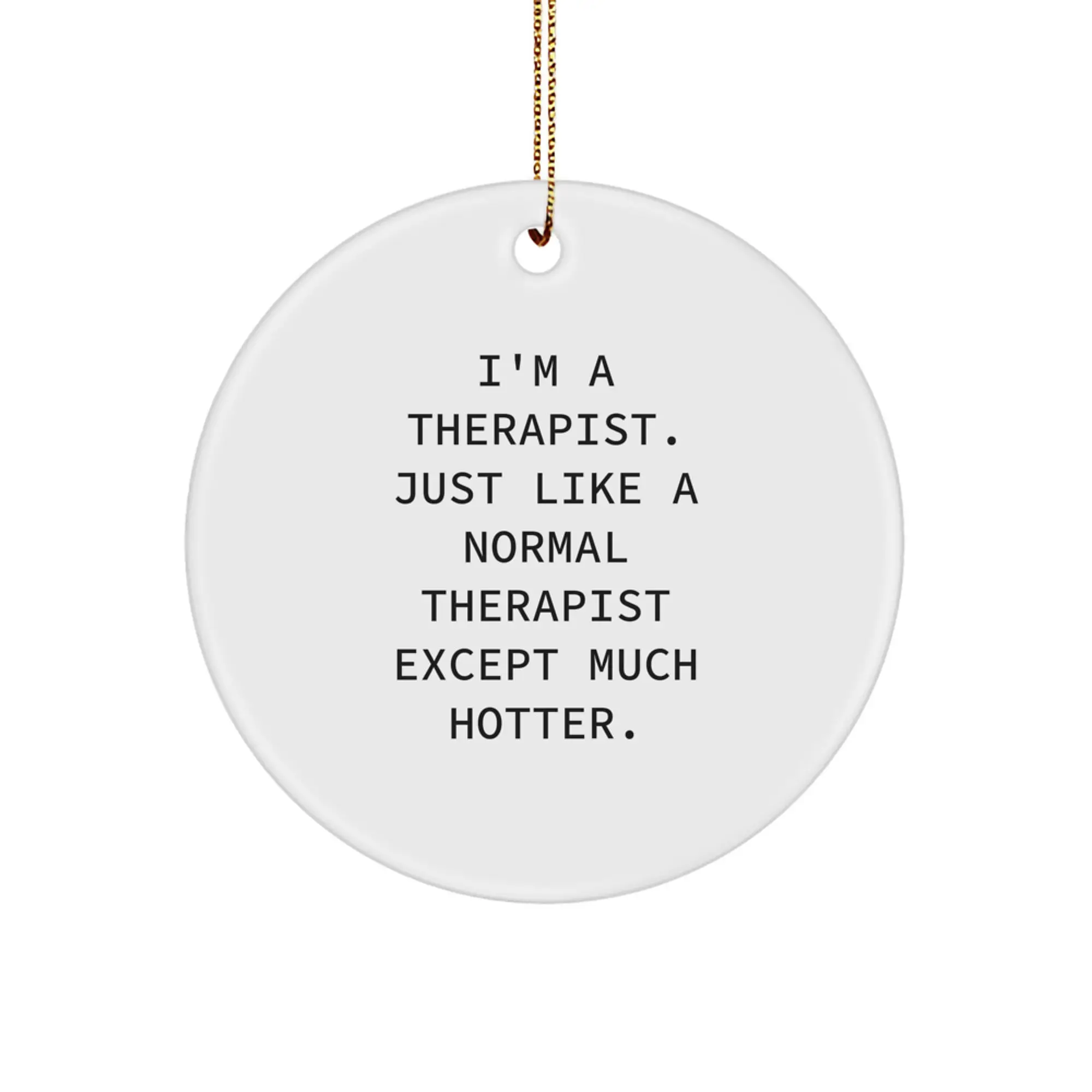 Funny Therapist Gifts, I'm A Therapist Except Much Hotter, Circle Ornament for Christmas Unique Gifts from Family, Friends, Men, or Women - Image 1