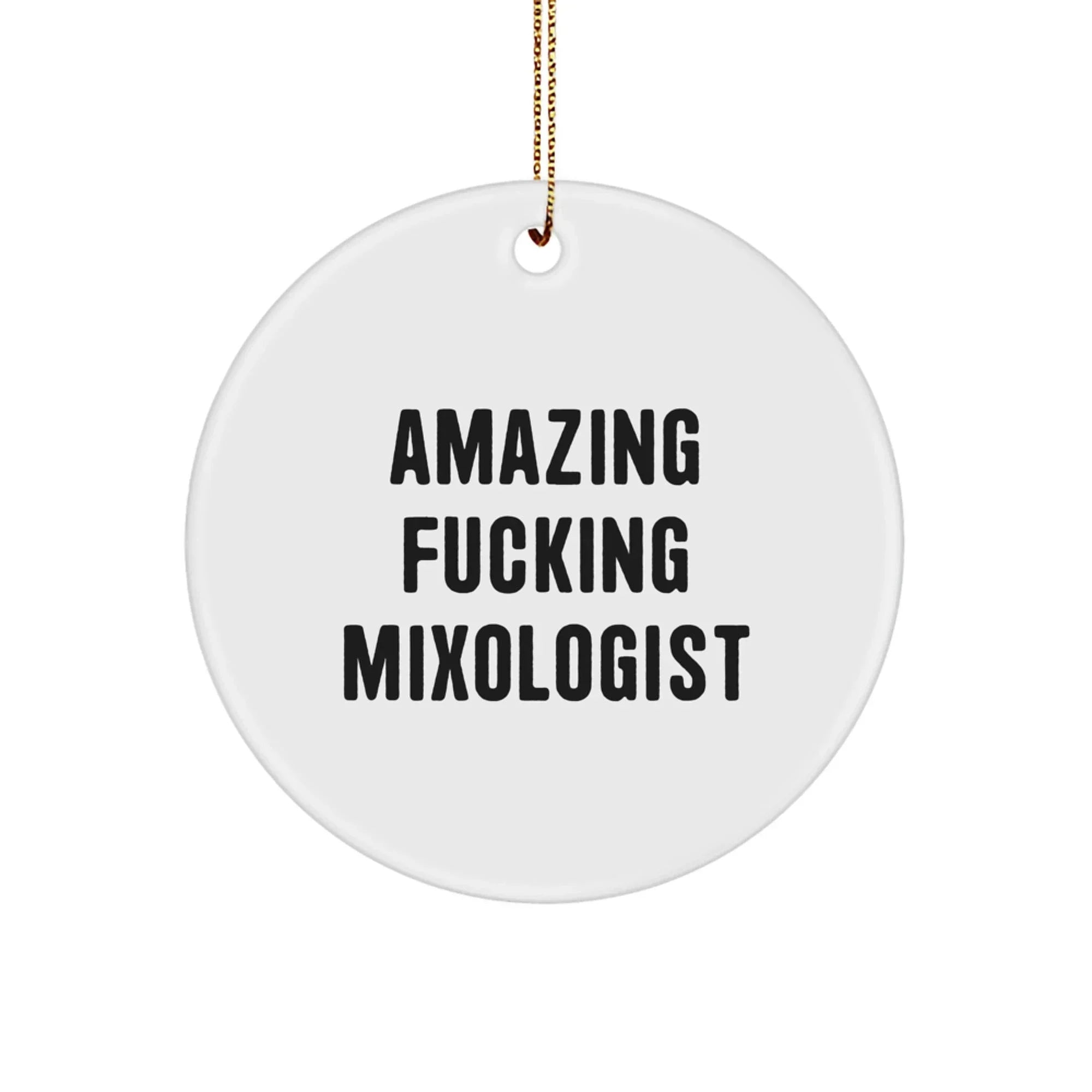 Funny Mixologist Gifts from Men for Friends Unique Christmas Circle Ornament - 'Amazing F--king Mixologist' Quote