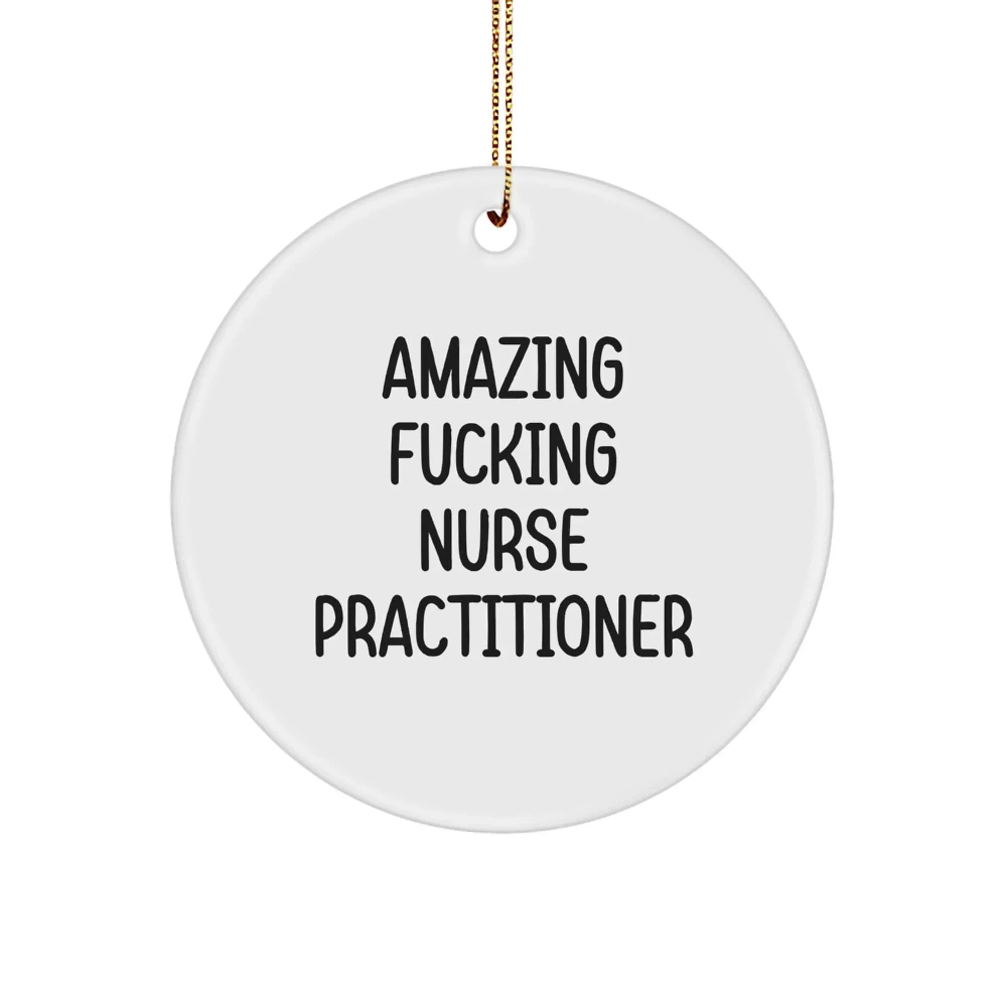 Funny Nurse Practitioner Gifts for Men, Nurse Practitioner Circle Ornament, Amazing F--king Nurse Practitioner Quote, Gifts from Friends, Christmas Unique Ornaments