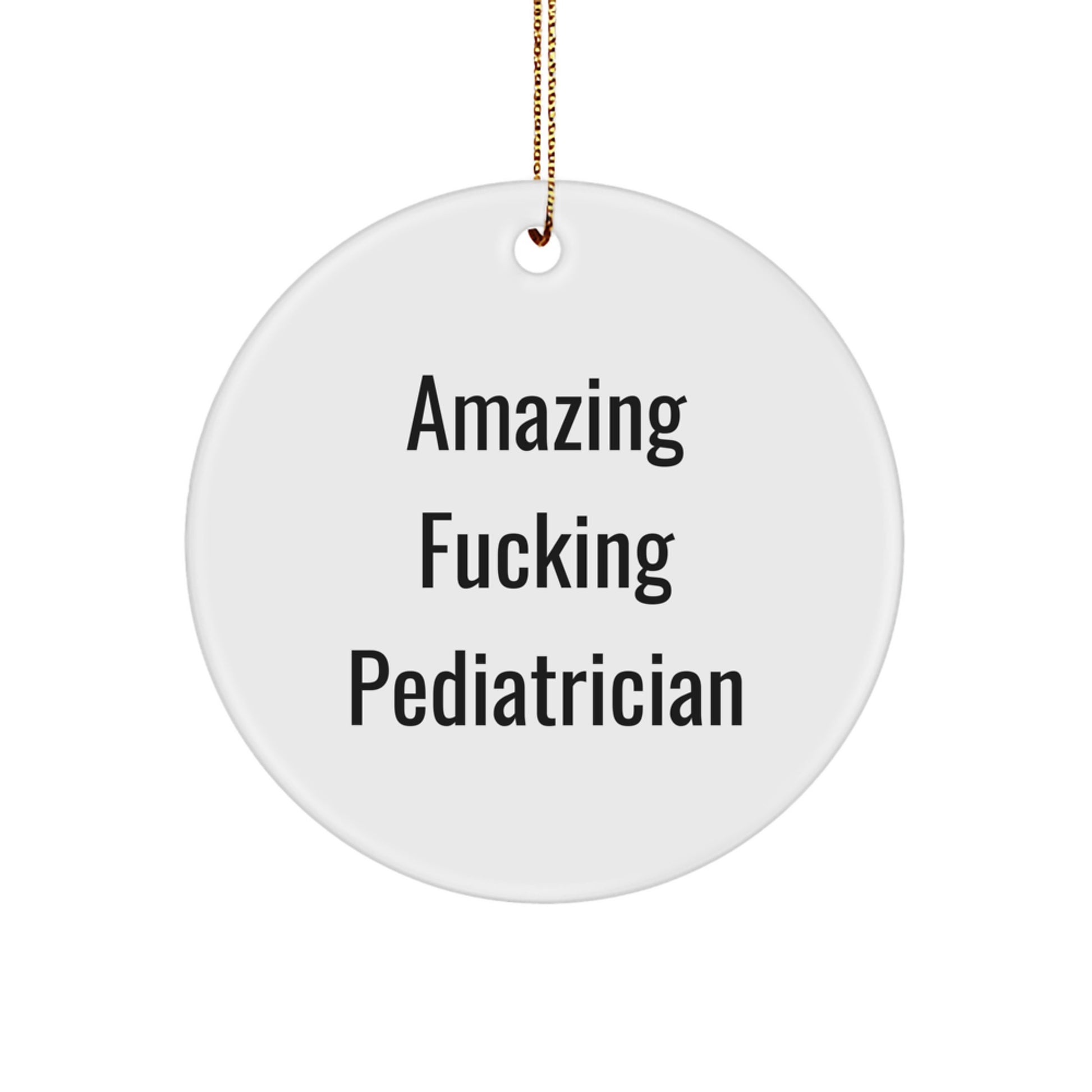 Funny Pediatrician Gifts for Men, 'Amazing F--king Pediatrician' Circle Ornament, White, 2.75" tall, Perfect for Christmas Unique Gifts from Friends, Coworkers, Family - Image 1