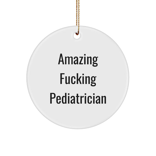 Funny Pediatrician Gifts for Men, 'Amazing F--king Pediatrician' Circle Ornament, White, 2.75" tall, Perfect for Christmas Unique Gifts from Friends, Coworkers, Family - Image 1