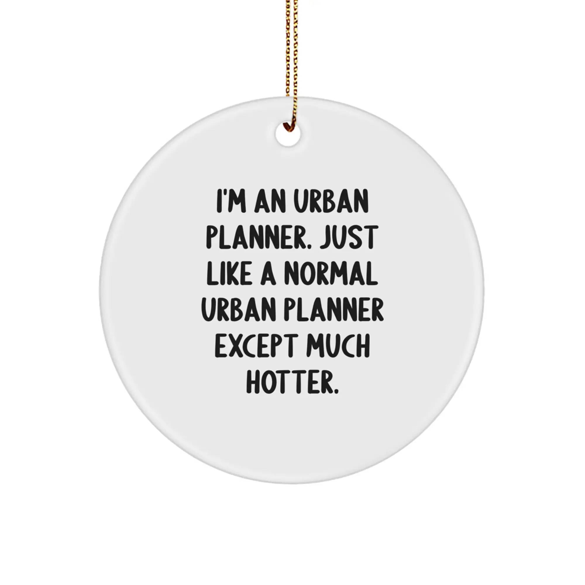 Gifts from Friends for Urban Planner Men, Unique Funny Circle Ornament, I'm An Urban Planner Except Much Hotter, Christmas Unique Decorations - Image 1