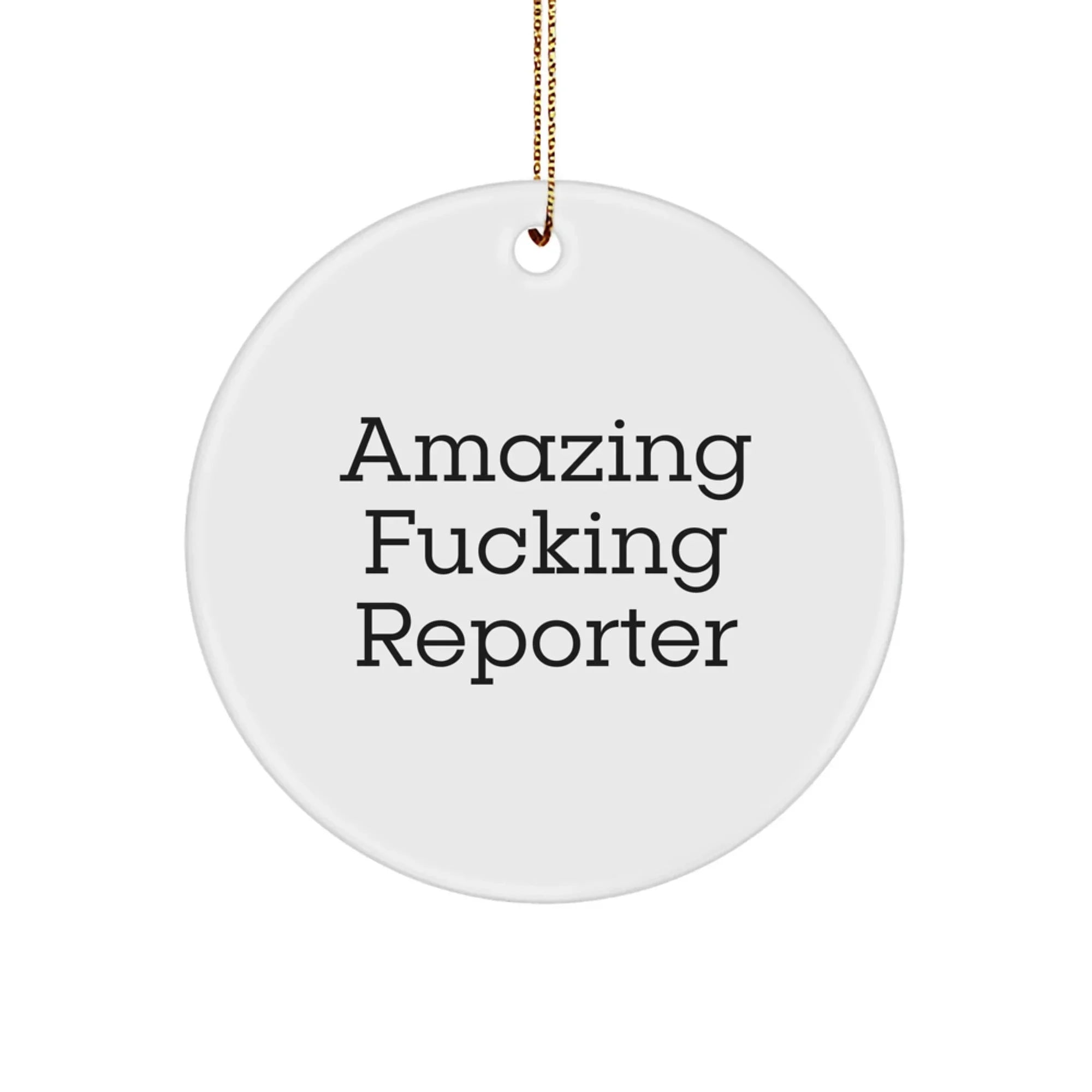 Funny Reporter Circle Ornament Gifts from Friends for Men and Women - Christmas Unique Ornaments with Amazing F--king Reporter Quote