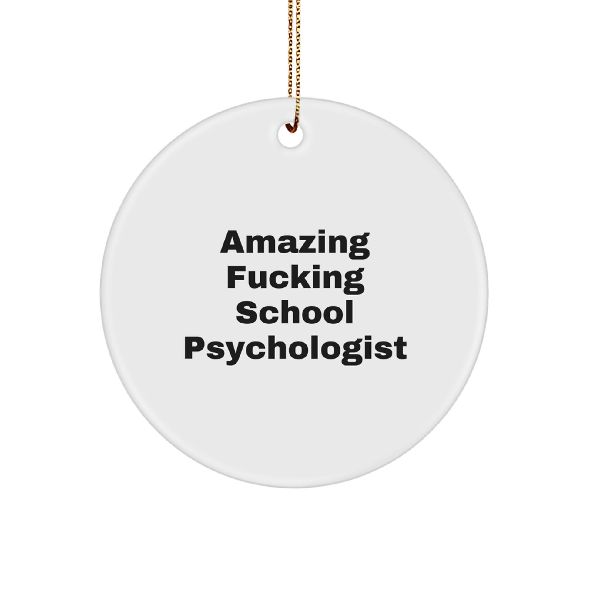 Funny School Psychologist Gifts from Men to Friends on Christmas Unique Circle Ornament with Amazing 'F--king' Quote - Image 1