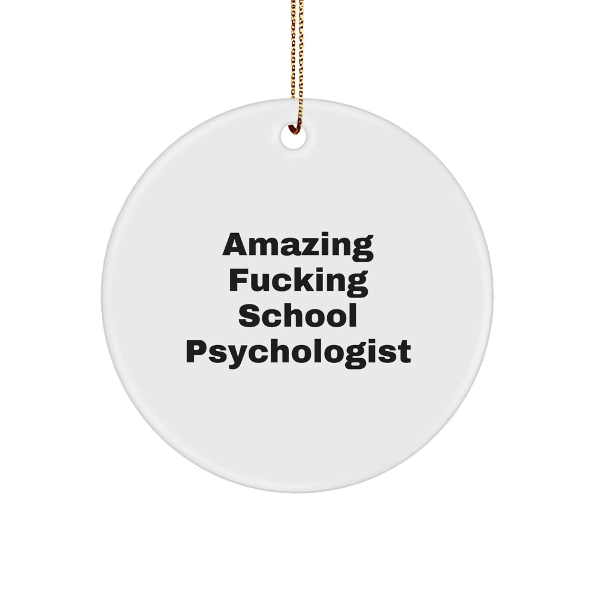 Funny School Psychologist Gifts from Men to Friends on Christmas Unique Circle Ornament with Amazing 'F--king' Quote