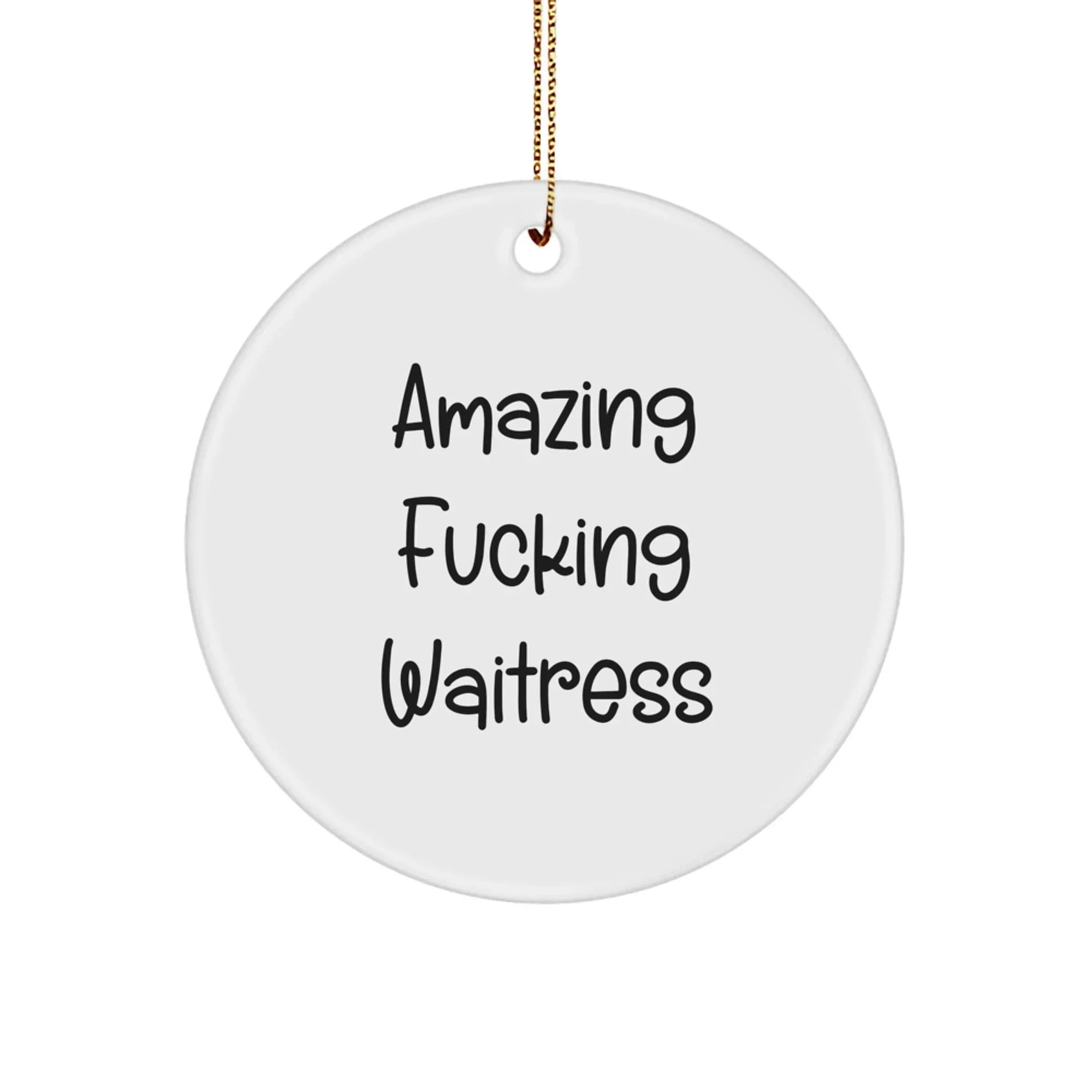 Funny Waitress Gifts from Friends for Awesome Waitresses - Amazing F--king ' Waitress' Circle Ornament