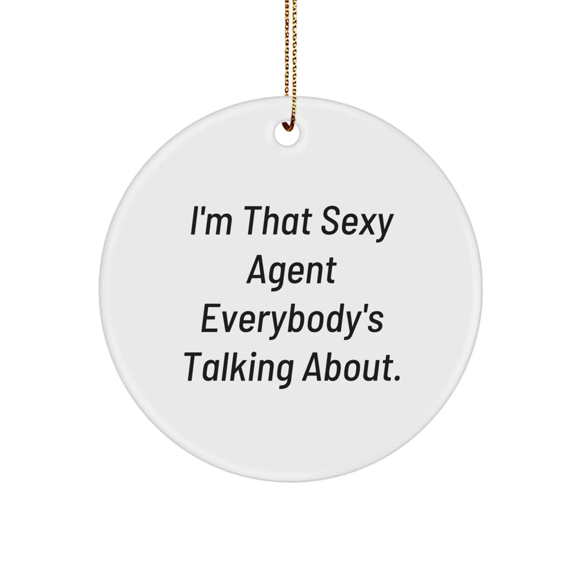Funny Agent Circle Ornament, Gifts from Men to Agent, Agent Christmas Unique Gifts, Agent Circle Ornament, 'I'm That Sexy Agent Everybody's Talking About.'