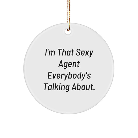 Funny Agent Circle Ornament, Gifts from Men to Agent, Agent Christmas Unique Gifts, Agent Circle Ornament, 'I'm That Sexy Agent Everybody's Talking About.' - Image 1