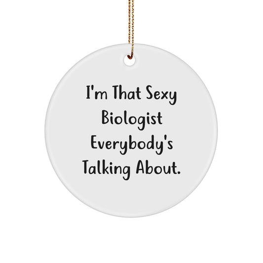 Funny Biologist Christmas Unique Gifts from Friends and Family 'I'm That Sexy Biologist Everybody's Talking About.' Circle Ornament - Image 1