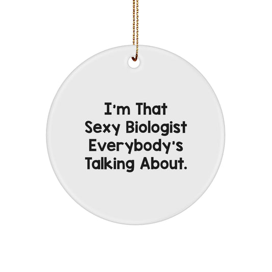 Funny Biologist Gifts for Men from Friends, I'm That Sexy Biologist Everybody's Talking About. Circle Ornament, Christmas Decorations - Image 1