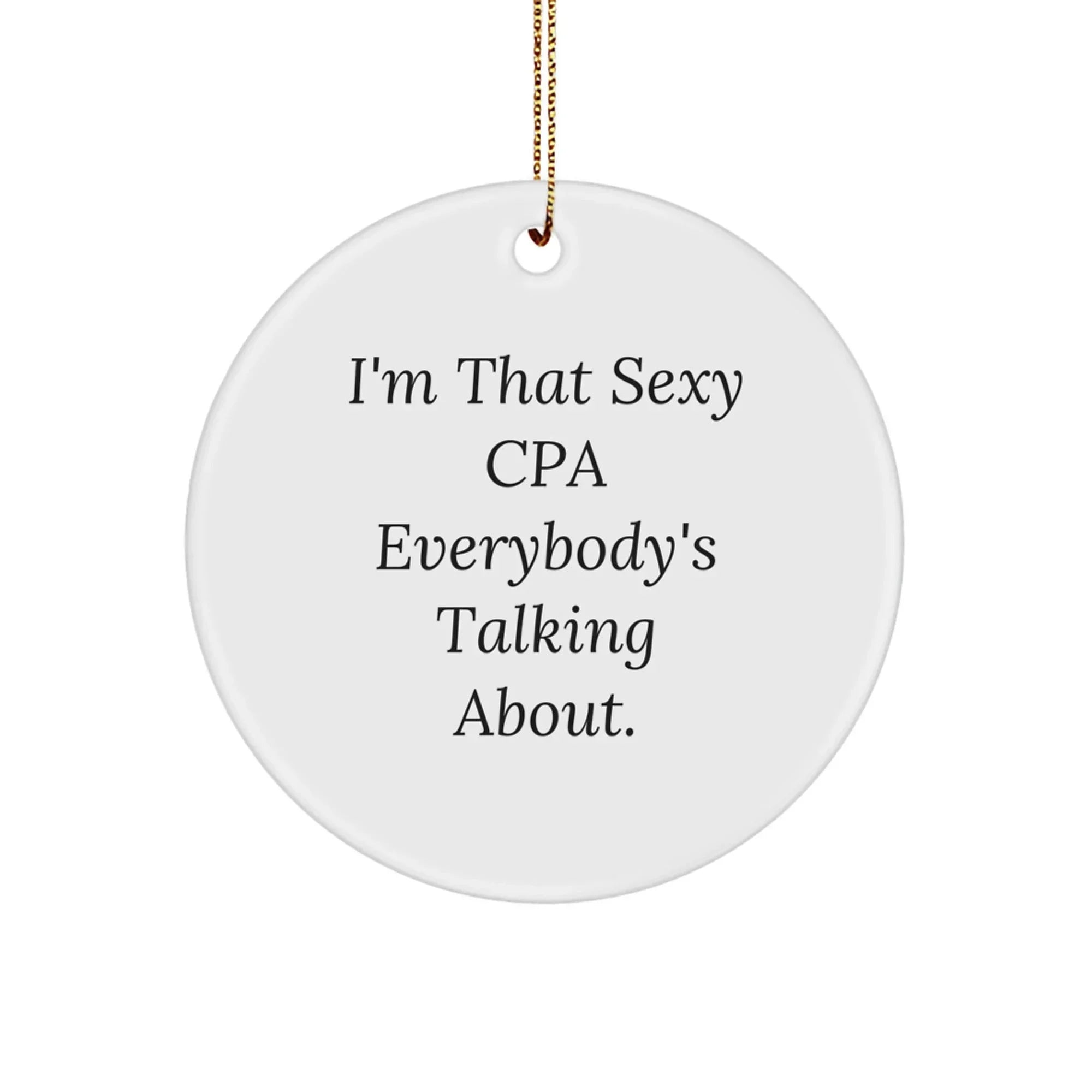 Funny CPA Gifts for Friends, 'I'm That Sexy Cpa Everybody's Talking About' Circle Ornament for Christmas Unique Presents from Family
