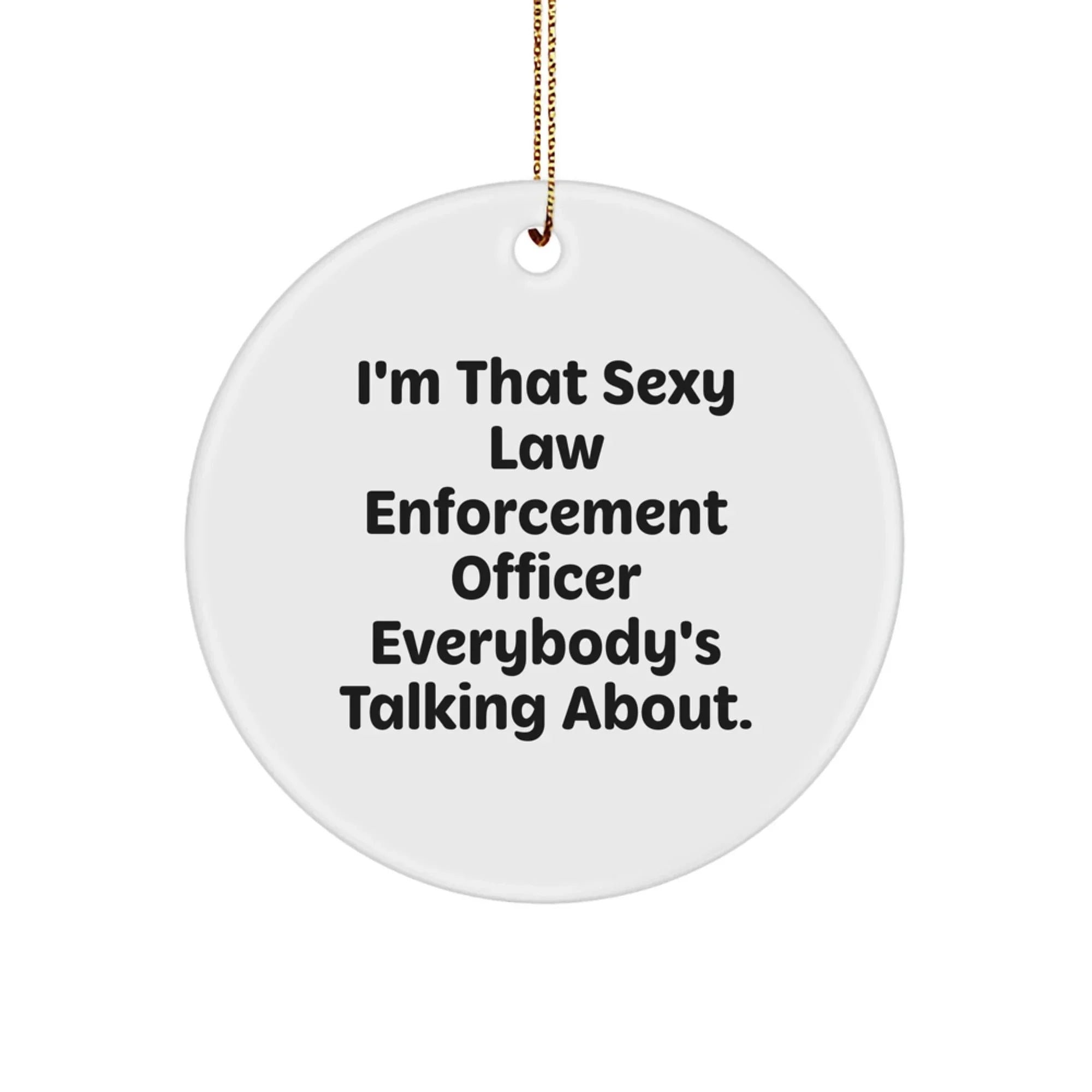 Funny Law Enforcement Officer Snowflake Christmas Tree Ornament, I'm That 'Sexy' Law Enforcement Officer Everybody's Talking About
